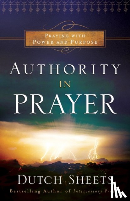 Sheets, Dutch - Authority in Prayer – Praying With Power and Purpose