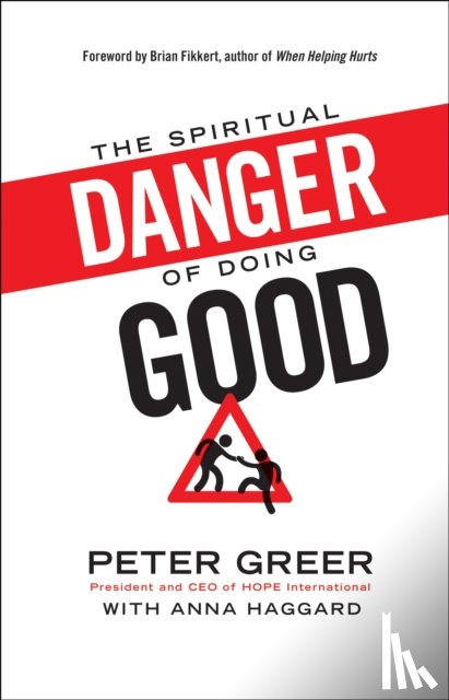 Greer, Peter, Haggard, Anna, Fikkert, Brian - The Spiritual Danger of Doing Good