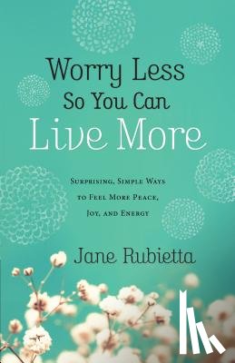 Jane Rubietta - Worry Less So You Can Live More