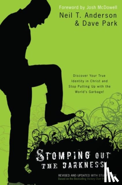Anderson, Neil T., Park, Dave, Mcdowell, Josh - Stomping Out the Darkness - Discover Your True Identity in Christ and Stop Putting Up with the World`s Garbage!