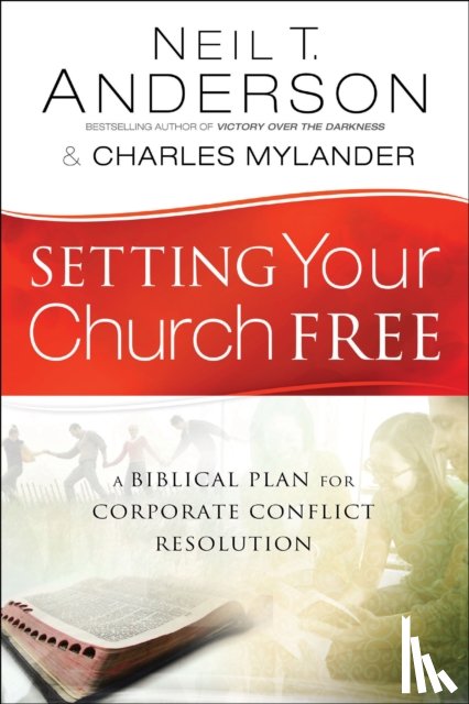 Anderson, Neil T., Mylander, Charles, Johnson, Dean - Setting Your Church Free – A Biblical Plan for Corporate Conflict Resolution