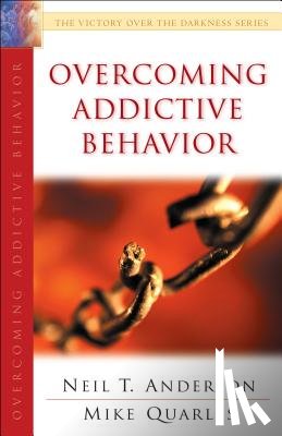 Anderson, Neil T., Quarles, Mike - Overcoming Addictive Behavior