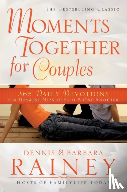 Rainey, Dennis, Rainey, Barbara - Moments Together for Couples – 365 Daily Devotions for Drawing Near to God & One Another