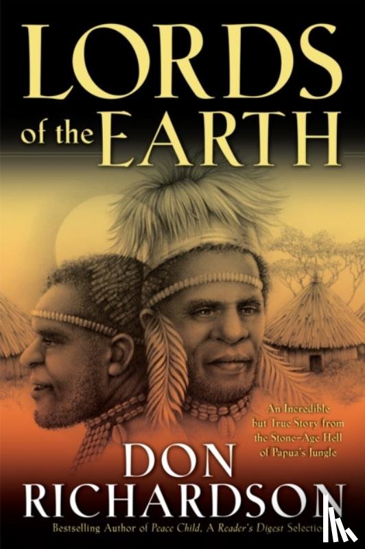 Richardson, Don - Lords of the Earth – An Incredible but True Story from the Stone–Age Hell of Papua`s Jungle
