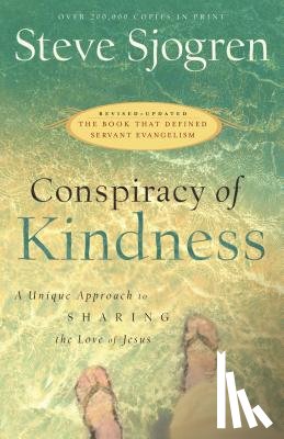 Sjogren, Steve - Conspiracy of Kindness – A Unique Approach to Sharing the Love of Jesus