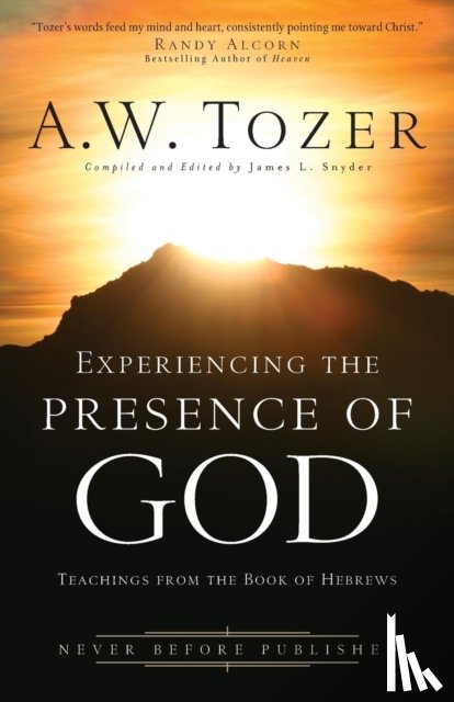 Tozer, A.w., Snyder, James L., Alcorn, Randy - Experiencing the Presence of God – Teachings from the Book of Hebrews