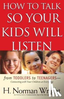 Wright, H. Norman - How to Talk So Your Kids Will Listen