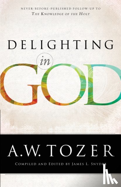Tozer, A.w., Snyder, James L. - Delighting in God