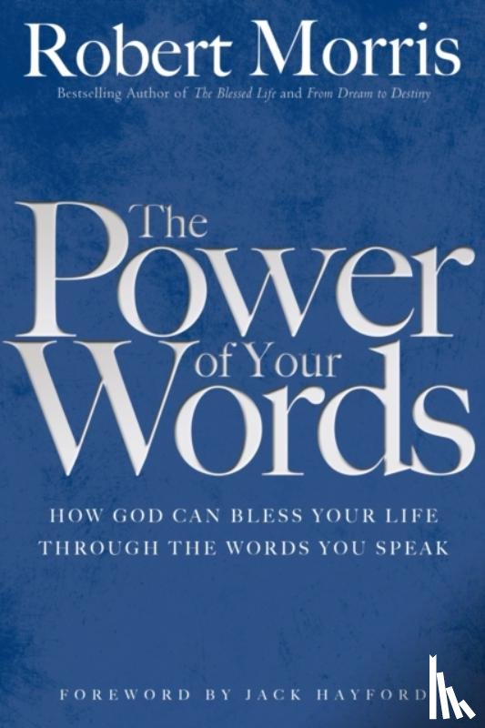 Morris, Robert, Hayford, Jack - The Power of Your Words
