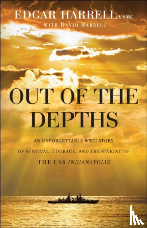 Harrell, Edgar Usmc, Harrell, David, North, Oliver - Out of the Depths – An Unforgettable WWII Story of Survival, Courage, and the Sinking of the USS Indianapolis