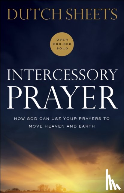 Sheets, Dutch - Intercessory Prayer – How God Can Use Your Prayers to Move Heaven and Earth