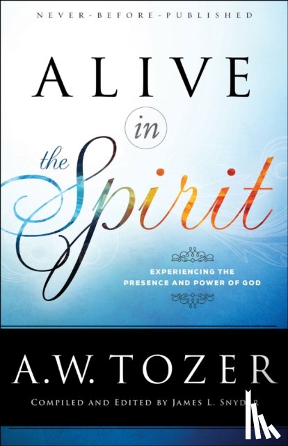 Tozer, A.W. - Alive in the Spirit