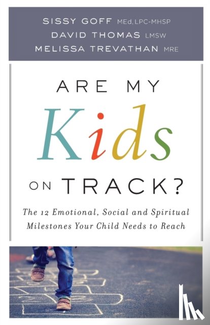 Goff, Sissy, Trevathan, Melissa Mre, Thomas, David Lmsw - Are My Kids on Track? – The 12 Emotional, Social, and Spiritual Milestones Your Child Needs to Reach