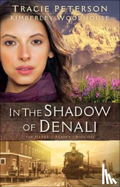 Peterson, Tracie, Woodhouse, Kimberley - In the Shadow of Denali