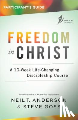 Anderson, Neil T. - Freedom in Christ Participant's Guide: A 10-Week Life-Changing Discipleship Course