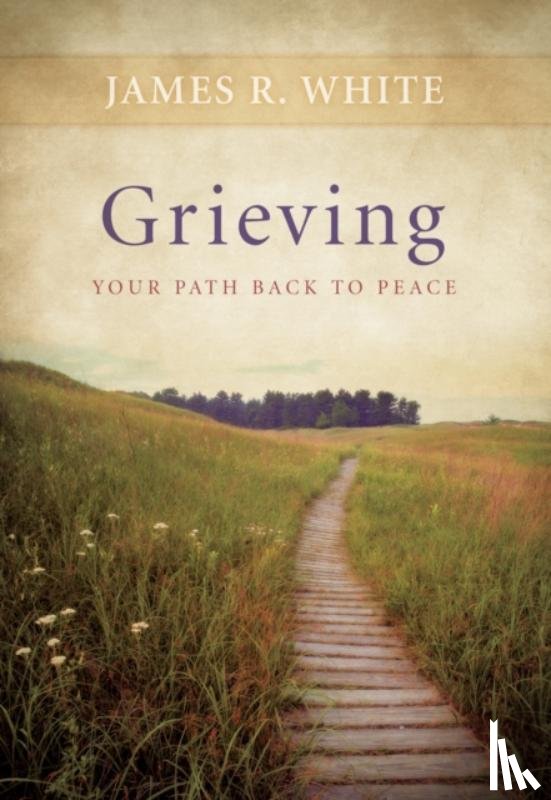 White, James R. - Grieving – Your Path Back to Peace