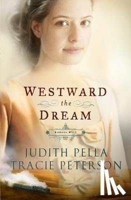 Pella, Judith, Peterson, Tracie - Westward the Dream