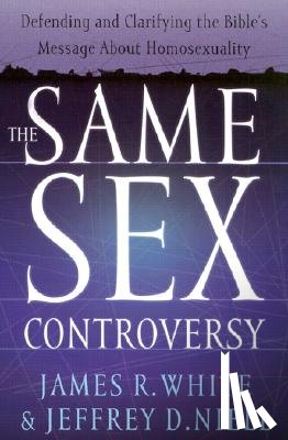 White, James R., Niell, Jeffrey D. - The Same Sex Controversy – Defending and Clarifying the Bible`s Message About Homosexuality