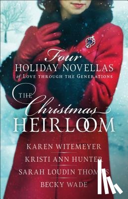 Witemeyer, Karen, Hunter, Kristi Ann, Thomas, Sarah Loudin, Wade, Becky - The Christmas Heirloom