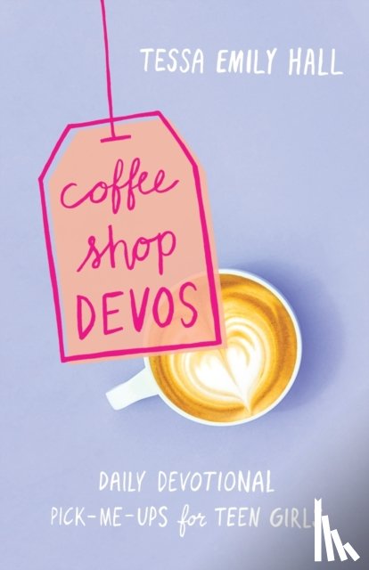 Hall, Tessa Emily - Coffee Shop Devos – Daily Devotional Pick–Me–Ups for Teen Girls