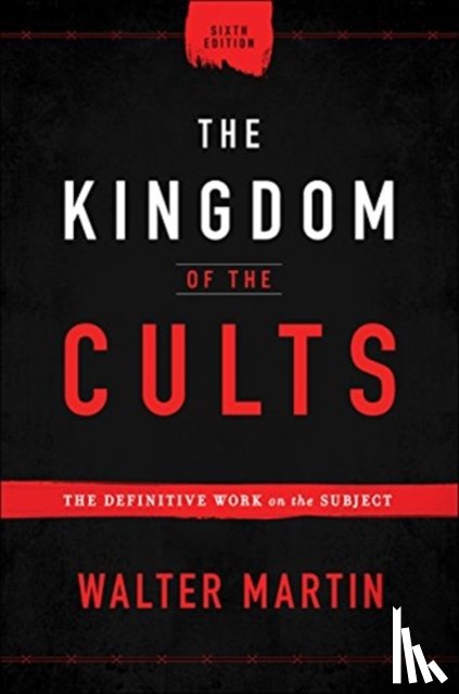 Martin, Walter - The Kingdom of the Cults – The Definitive Work on the Subject