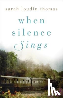 Thomas, Sarah Loudin - When Silence Sings – A Novel