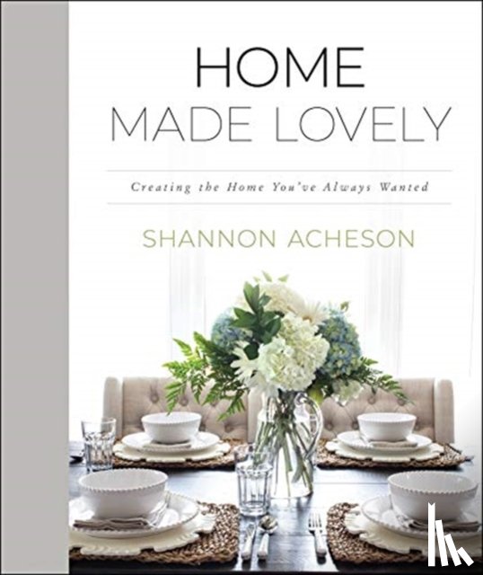 Acheson, Shannon - Home Made Lovely – Creating the Home You`ve Always Wanted