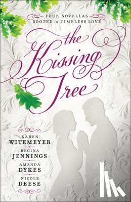 Witemeyer, Karen, Jennings, Regina, Dykes, Amanda, Deese, Nicole - The Kissing Tree – Four Novellas Rooted in Timeless Love