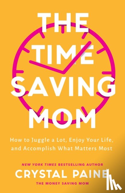 Paine, Crystal - The Time–Saving Mom – How to Juggle a Lot, Enjoy Your Life, and Accomplish What Matters Most