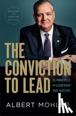 Mohler, Albert - The Conviction to Lead – 25 Principles for Leadership That Matters