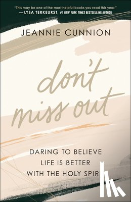 Cunnion, Jeannie - Don`t Miss Out – Daring to Believe Life Is Better with the Holy Spirit
