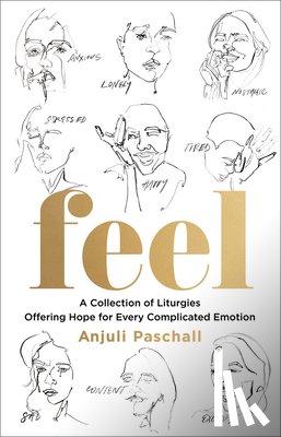 Paschall, Anjuli - Feel: A Collection of Liturgies Offering Hope for Every Complicated Emotion