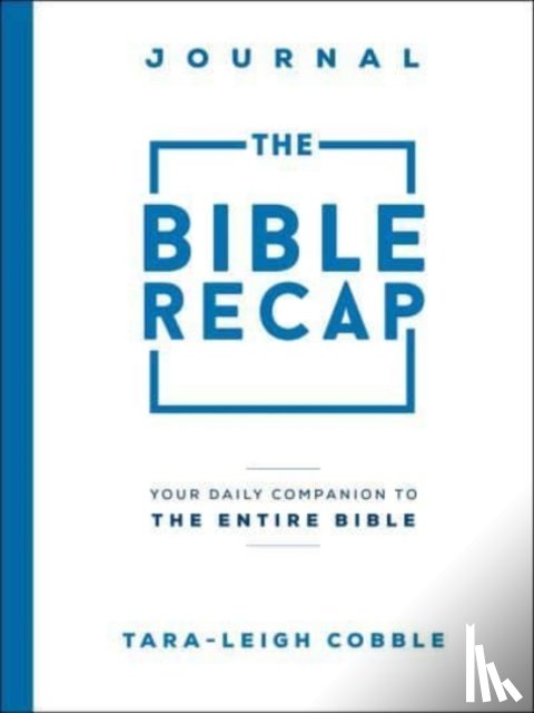 Cobble, Tara–leigh - The Bible Recap Journal – Your Daily Companion to the Entire Bible