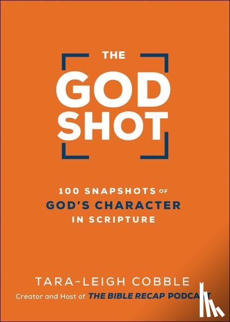 Cobble, Tara–leigh - The God Shot – 100 Snapshots of God`s Character in Scripture