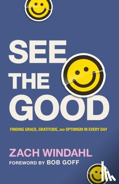 Windahl, Zach, Goff, Bob - See the Good – Finding Grace, Gratitude, and Optimism in Every Day