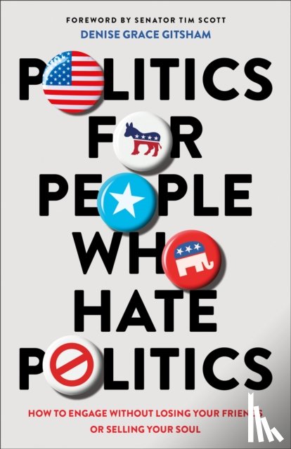 Gitsham, Denise Grace - Politics for People Who Hate Politics – How to Engage without Losing Your Friends or Selling Your Soul