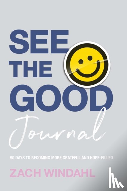 Windahl, Zach - See the Good Journal – 90 Days to Becoming More Grateful and Hope–Filled