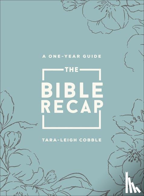 Cobble, Tara–leigh - The Bible Recap – A One–Year Guide to Reading and Understanding the Entire Bible, Deluxe Edition – Sage Floral Imitation Leather