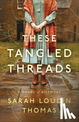 Thomas, Sarah Loudin - These Tangled Threads: A Novel of Biltmore