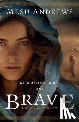 Andrews, Mesu - Brave: The Story of Ahinoam