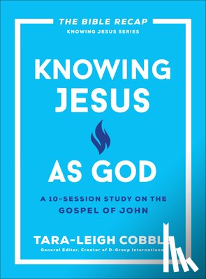 Cobble, Tara-Leigh - Knowing Jesus as God: A 10-Session Study on the Gospel of John