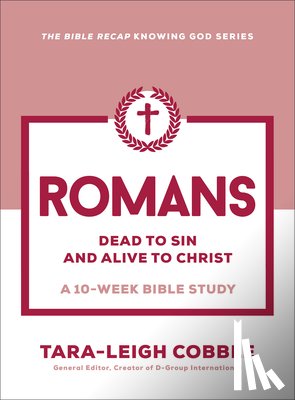 Cobble, Tara-Leigh - Romans: Dead to Sin and Alive to Christ--A 10-Week Bible Study
