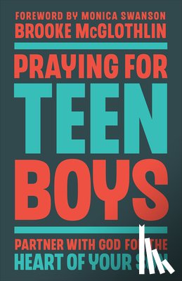 McGlothlin, Brooke - Praying for Teen Boys: Partner with God for the Heart of Your Son