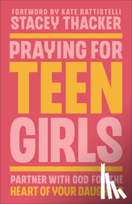 Thacker, Stacey - Praying for Teen Girls: Partner with God for the Heart of Your Daughter