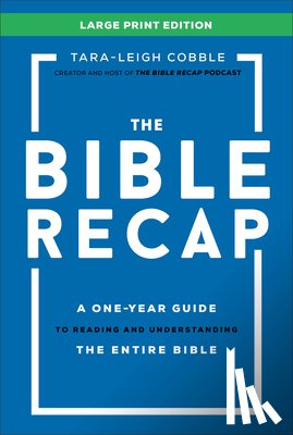 Cobble, Tara-Leigh - The Bible Recap Large Print Edition: A One-Year Guide to Reading and Understanding the Entire Bible
