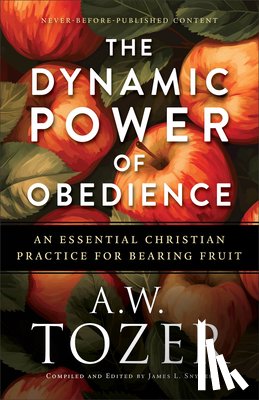 Tozer, A.W. - The Dynamic Power of Obedience