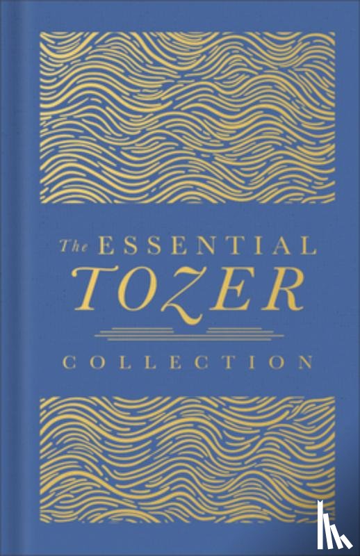 Tozer, A. W. - The Essential Tozer Collection: The Pursuit of God, the Purpose of Man, and the Crucified Life