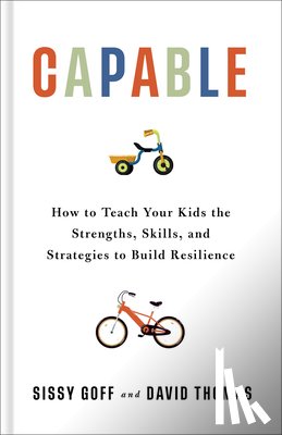 Goff, Sissy - Capable: How to Teach Your Kids the Strengths, Skills, and Strategies to Build Resilience