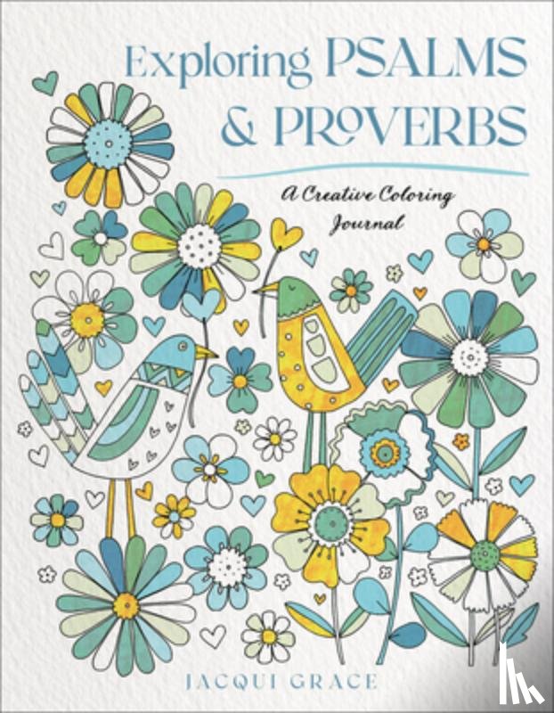 Grace, Jacqui - Exploring Psalms and Proverbs: A Creative Coloring Journal