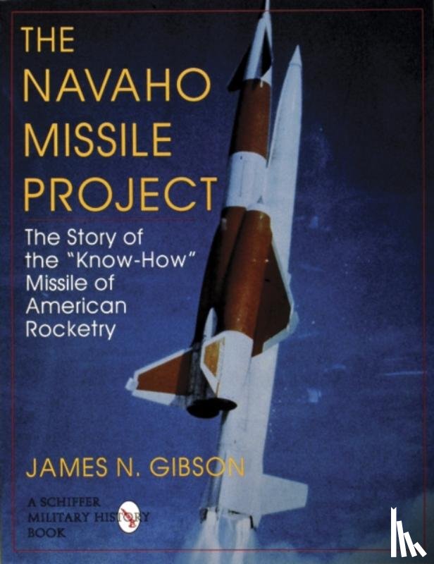 Gibson, James N. - The Navaho Missile Project